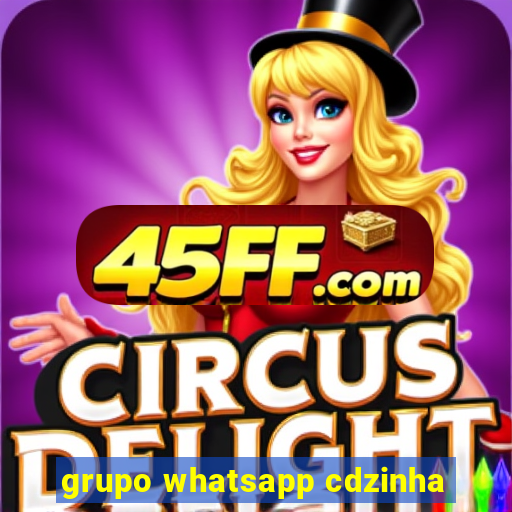 grupo whatsapp cdzinha